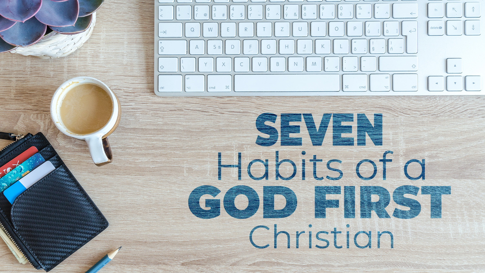 Seven Habits of a God First Christian Sermon Series at Catalyst Christian Church